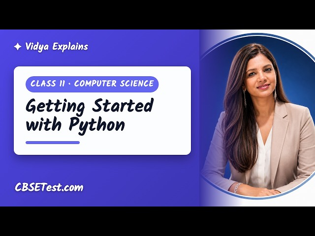 Class 11 Computer Science: Getting Started with Python | Vidya Explains | CBSETest.com