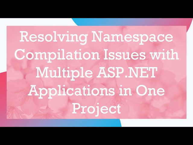 Resolving Namespace Compilation Issues with Multiple ASP.NET Applications in One Project