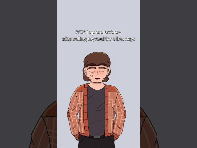 POV: You've sold your soul for Youtube