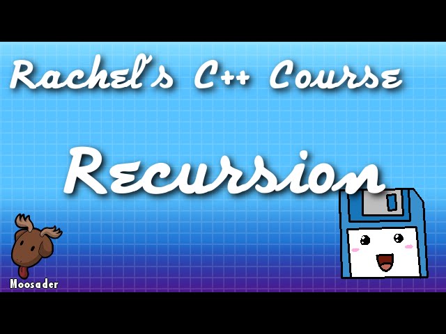Rachel's C++ Course - Recursion
