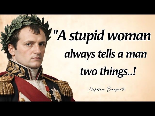 A Stupid WOMAN Always Tells A MAN 2 THINGS | Napoleon Bonaparte Wisdom Quotes 