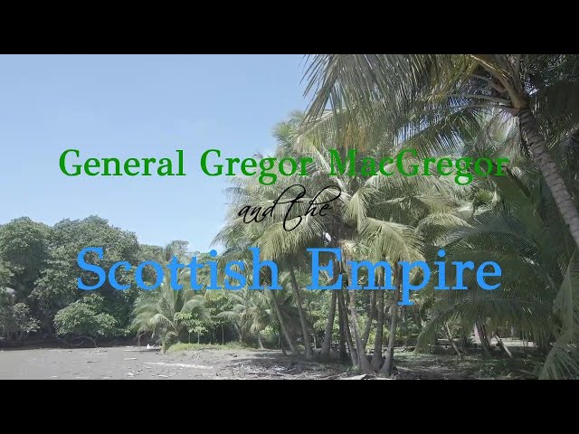 General Gregor MacGregor and the Scottish Empire