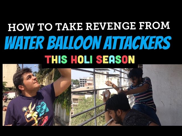 How to take revenge from WATER-BALLOON ATTACKERS THIS HOLI SEASON