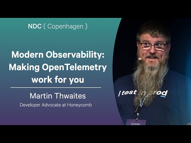 Modern Observability: Making OpenTelemetry work for you - Martin Thwaites - NDC Copenhagen 2025
