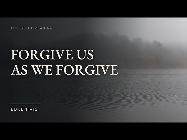 Luke 11-13 — Bible Read Aloud Over Quiet Landscapes