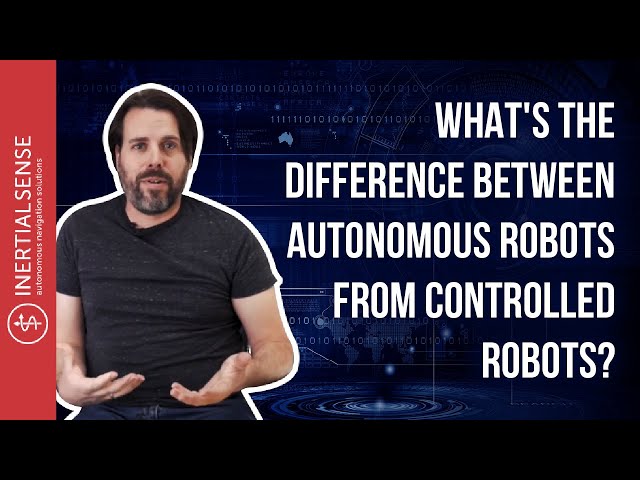 What's The Difference Between Autonomous Robots and Controlled Robots?