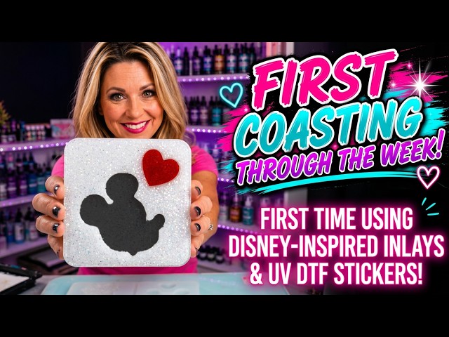 First Coasting Through the Week! | First Time Using: Disney Inlays & UV DTF Stickers! | #5