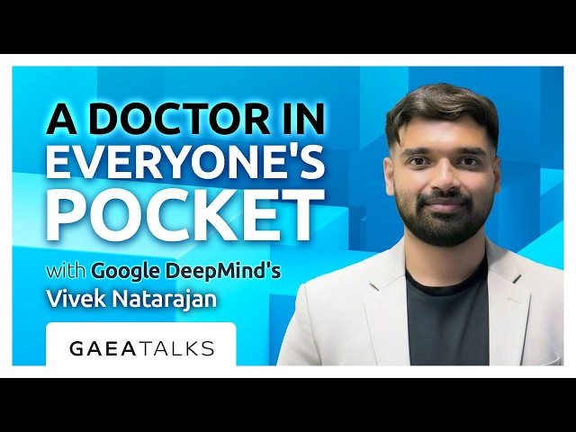 GAEA Talks - A Doctor In Everyone's Pocket with Google DeepMind's Vivek Natarajan
