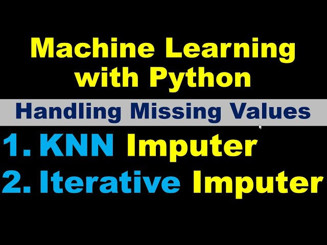 KNNImputer or IterativeImputer to Impute the missing values | fancyimpute