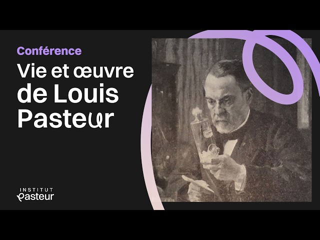 Louis Pasteur : son oeuvre et son héritage |  Conférences de l'Institut Pasteur 🏫