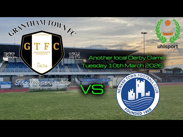 GRANTHAM TOWN FC vs NEWARK TOWN FC - UCL PREMIER DIVISION - Tuesday 10th March 2026