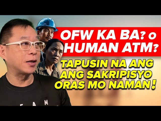 OFW ka ba ? O Human ATM? Tapusin Na Ang Sakripisyo Oras Mo Naman!
