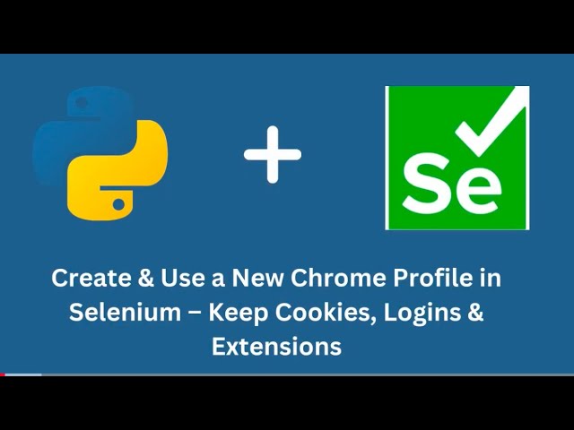 Create & Use a New Chrome Profile in Selenium – Keep Cookies, Logins & Extensions
