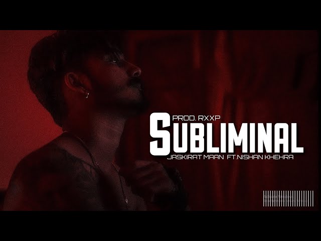 SUBLIMINAL ( official video ) - Jaskirat maan ft. Nishan khehra | prod by. RXXP