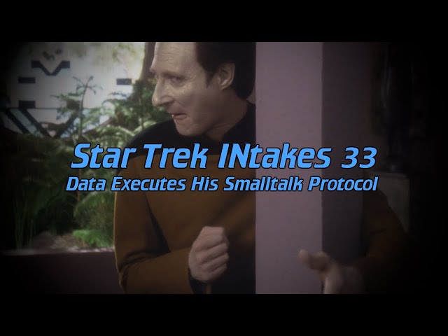 Star Trek INtakes: Data Executes His Smalltalk Protocol