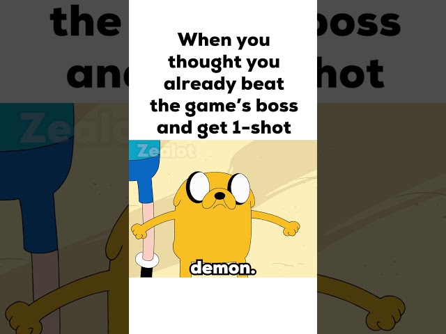 When you thought you already beat the game’s boss and get 1-shot