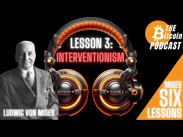 MISES SIX LESSONS: #3 - INTERVENTIONISM (Austrian Audible on THE Bitcoin Podcast)