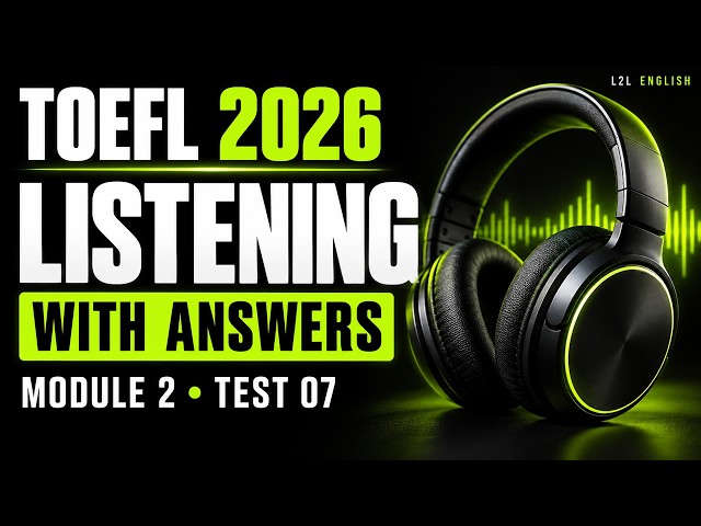 TOEFL Listening Practice 2026 | Harder Module 2 Test 07 + Answers