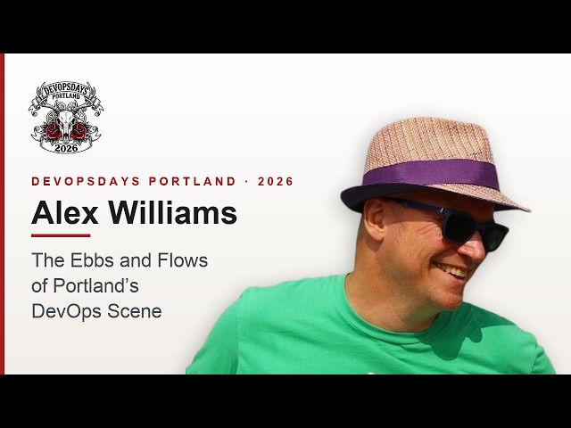 DevOpsDays Portland, 2026: Alex Williams - The Ebbs and Flows of Portland's DevOps Scene