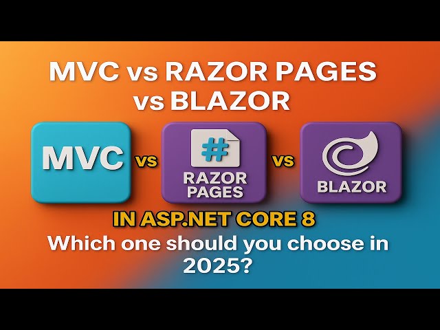 MVC vs Razor Pages vs Blazor in ASP.NET Core  8 -- Which One Should You Use in 2025?