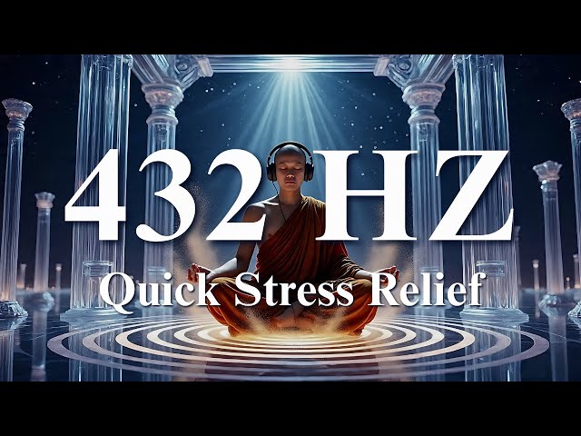 432 HZ Meditation Music for Quick Stress Relief & Grounding