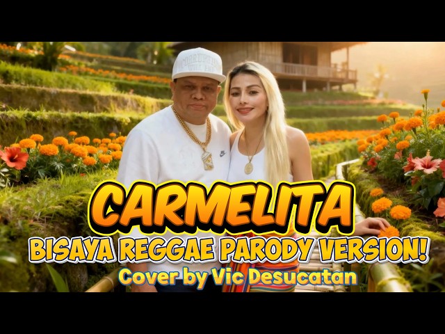 Carmelita - Bisaya Reggae Parody Version (Vic Desucatan Cover)