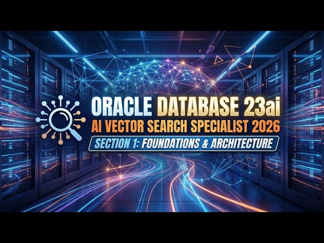 Oracle Database 23ai AI Vector Search Specialist 2026, Section 1 full training session