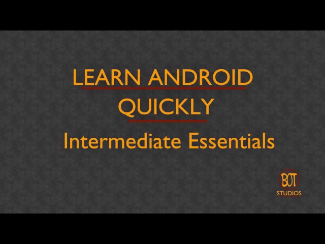 Learn Android Quickly - Intermediate Essentials