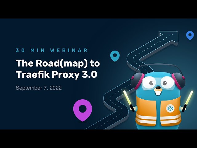 The Road(map) to Traefik Proxy 3.0 // Traefik Labs