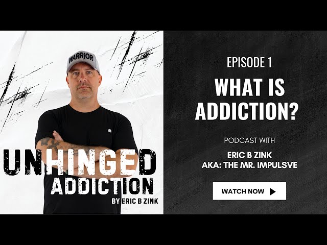 Unhinged Addiction - Podcast Episode 1 What is Addiction?