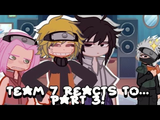 team 7 reacts to… //PART 3//2X//NARUTO//GL2//lil bit of sasusaku //REPOST//