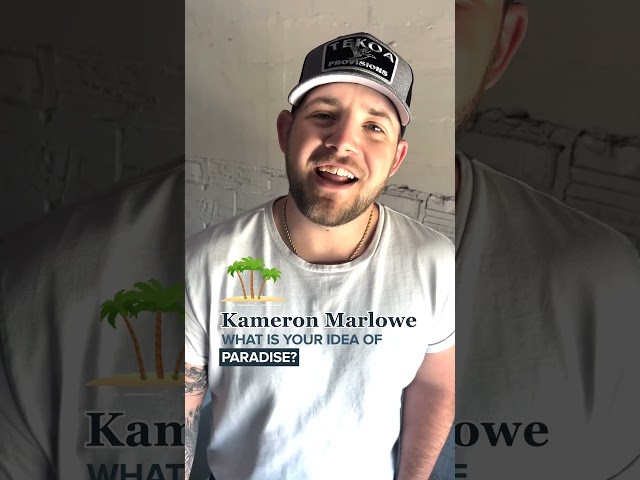 Kameron Marlowe, what is your idea of paradise?
