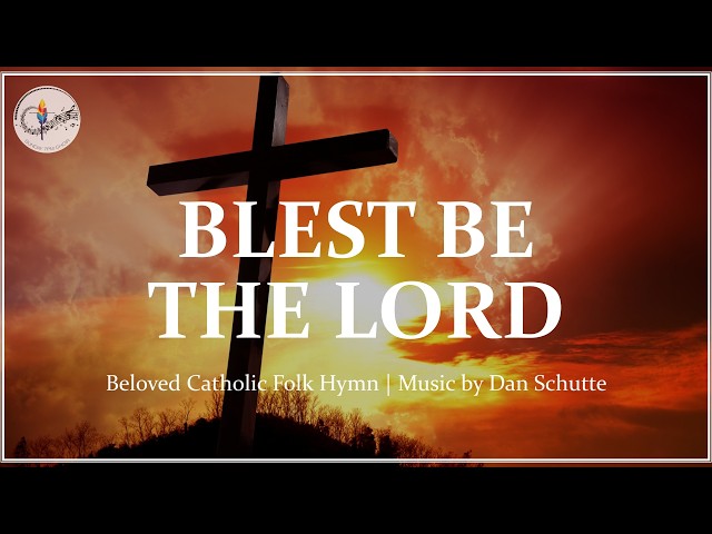 Blest Be the Lord | Dan Schutte | Catholic Choir w/Lyrics | Hymn of Mercy and Trust
