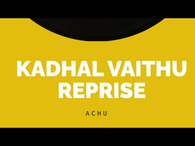Kadhal Vaithu Reprise - Achu