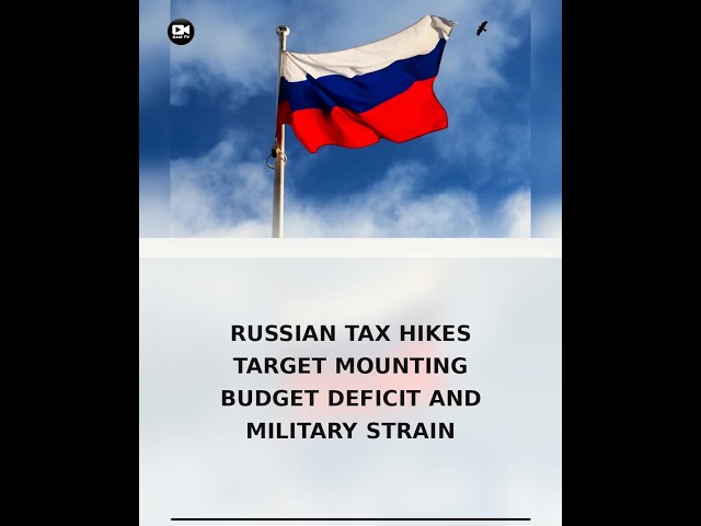 Russian tax hikes target mounting budget deficit and military strain