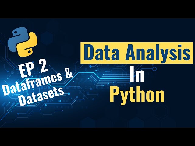 Data Analysis with Python for Beginners - Ep 2: Dataframes & Datasets