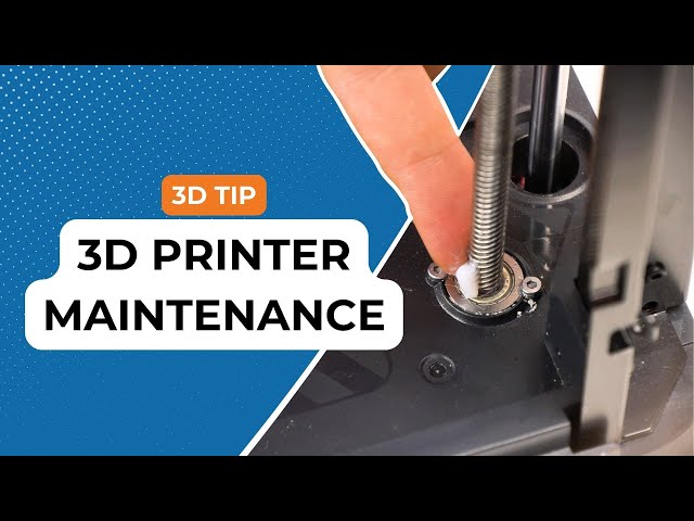 7 tips for 3D Printer Maintenance