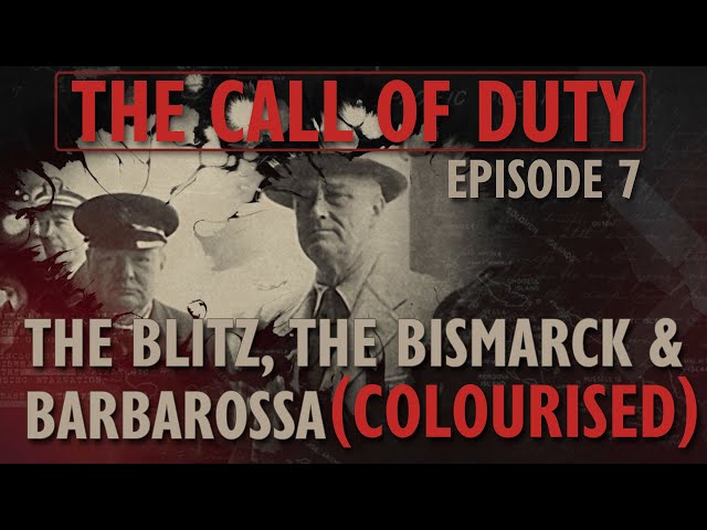 The Call of Duty - Ep. 7 - The Blitz, the Bismarck & Barbarossa (COLOURISED) with Liam Dale
