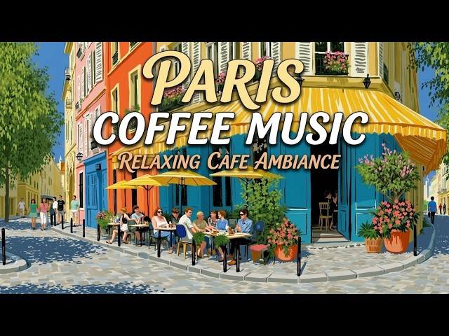 Paris Cafe Ambience - Relaxing French Cafe Music And Cozy Coffee Shop Jazz For Relaxing Day