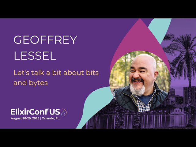 Let's talk a bit about bits and bytes - Geoffrey Lessel | ElixirConf US 2025