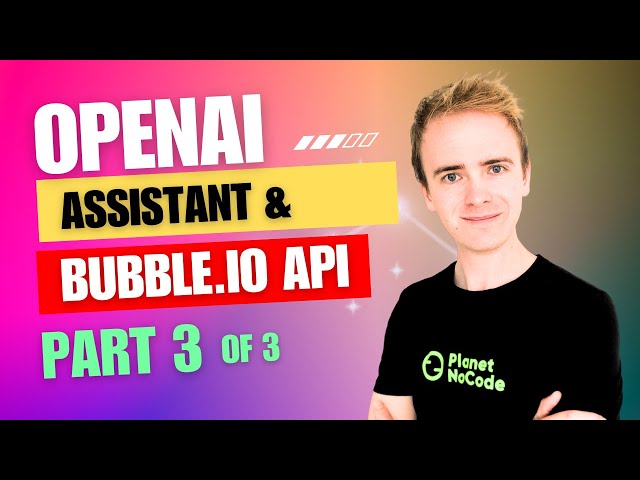 OpenAI Assistant & Bubble.io API Connector Part 3 | Bubble.io Tutorials | Planetnocode.com