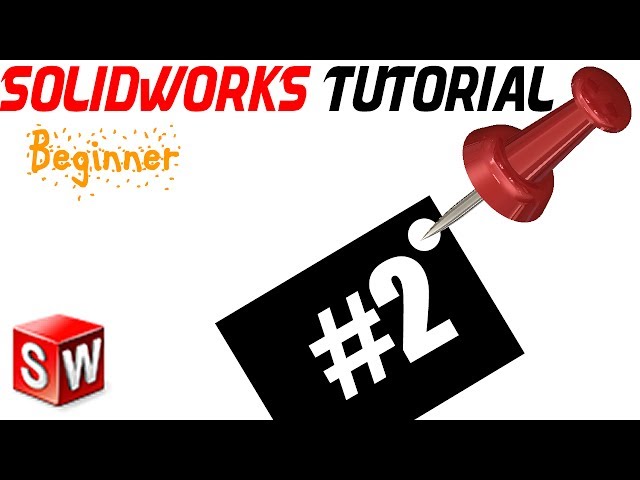 SolidWorks Lecture 2 Beginner: Ur 1st sketch, planes, start sketch, relations