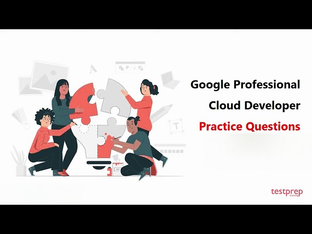 Google Professional Cloud Developer: Practice Questions
