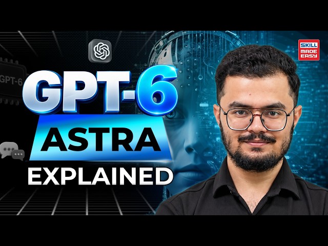 GPT-6 Astra Explained | Is This the Beginning of AGI? | OpenAI’s Most Powerful AI Model!