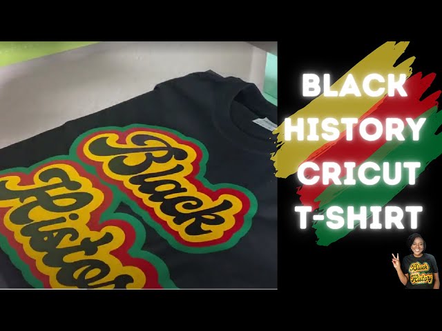 CRICUT FOR BEGINNERS: HOW TO MAKE A LAYERED BLACK HISTORY T-SHIRT