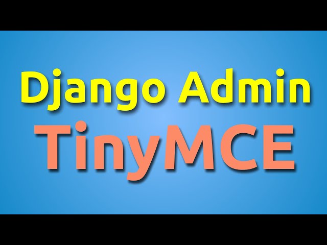 TinyMCE Django Tutorial: Add a Rich Text Editor to Django Admin | Django Casts