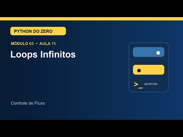 Aula 3.11 — Loops Infinitos | Curso de Python