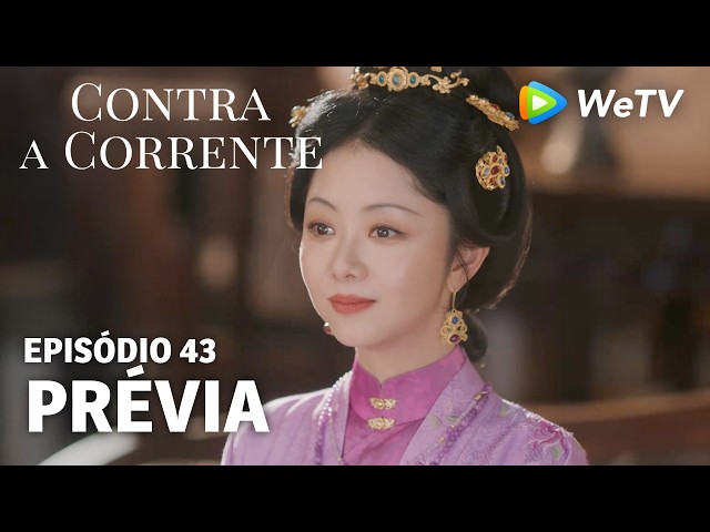 【Contra a Corrente】EP43｜Prévia｜Liu Xueyi e Tan Songyun｜WeTV