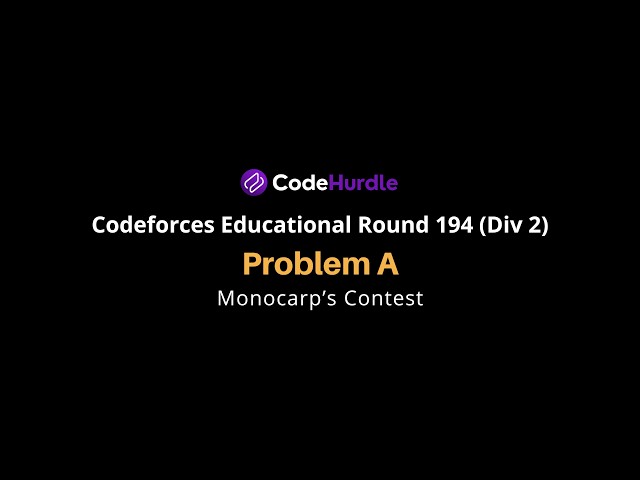Codeforces Educational Round 194 (Div. 2) | Problem A - Monocarp's Contest | Solution & Explanation
