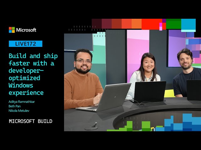 Build and ship faster with a developer-optimized Windows experience | LIVE172